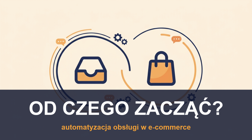 Automatyzacja obsługi klienta w e-commerce od czego zacząć